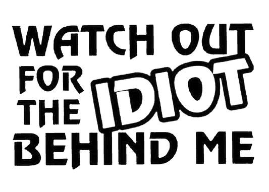 idiot behind me